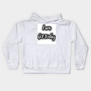 I am hot Kids Hoodie